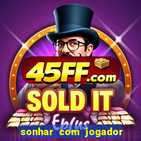 sonhar com jogador de futebol famoso